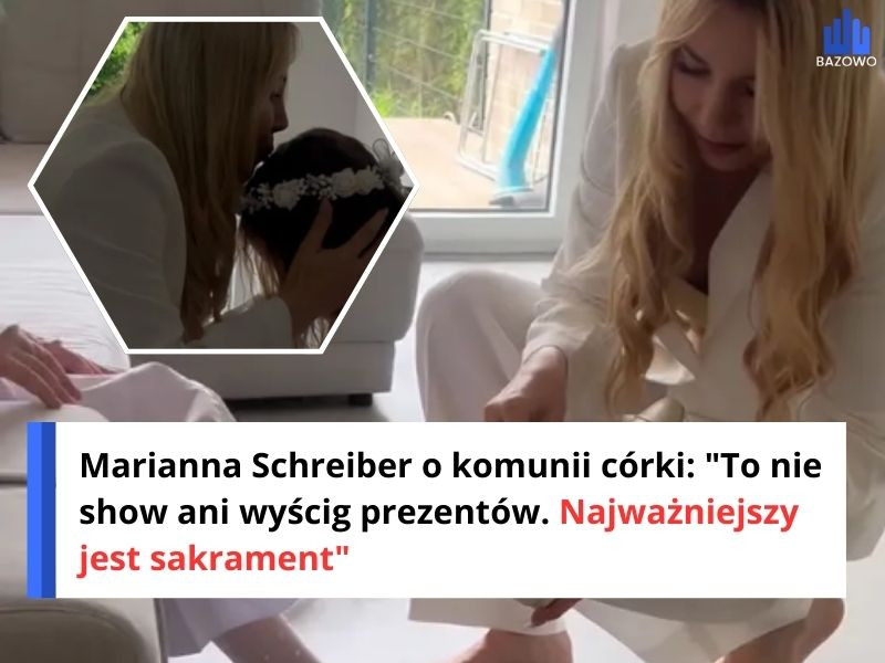 Marianna Schreiber o komunii córki: "To nie show ani wyścig prezentów. Najważniejszy jest sakrament"